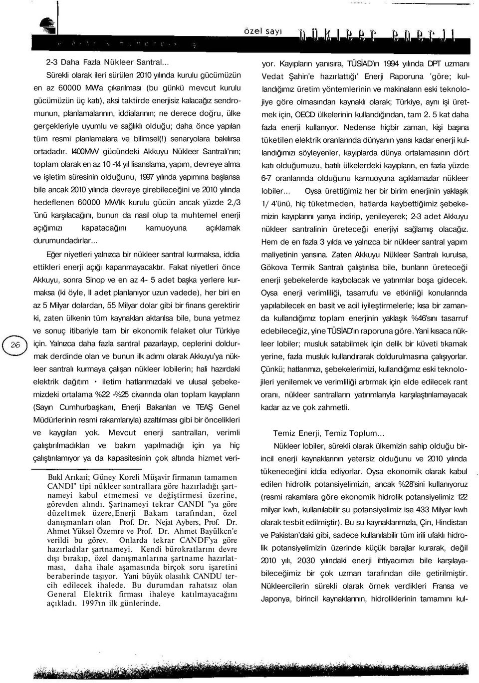 iddialarının; ne derece doğru, ülke gerçekleriyle uyumlu ve sağlıklı olduğu; daha önce yapılan tüm resmi planlamalara ve bilimsel(!) senaryolara bakılırsa ortadadır.