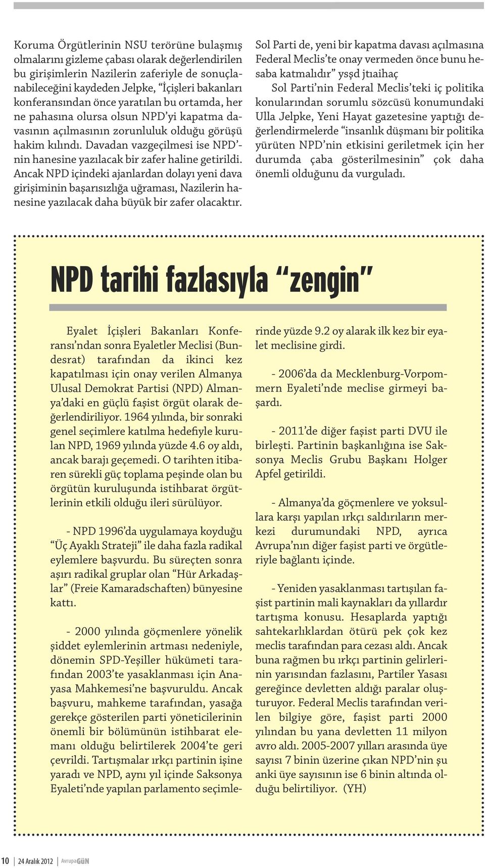 Davadan vazgeçilmesi ise NPD - nin hanesine yazılacak bir zafer haline getirildi.