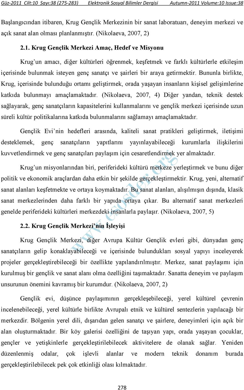 getirmektir. Bununla birlikte, Krug, içerisinde bulunduğu ortamı geliştirmek, orada yaşayan insanların kişisel gelişimlerine katkıda bulunmayı amaçlamaktadır.