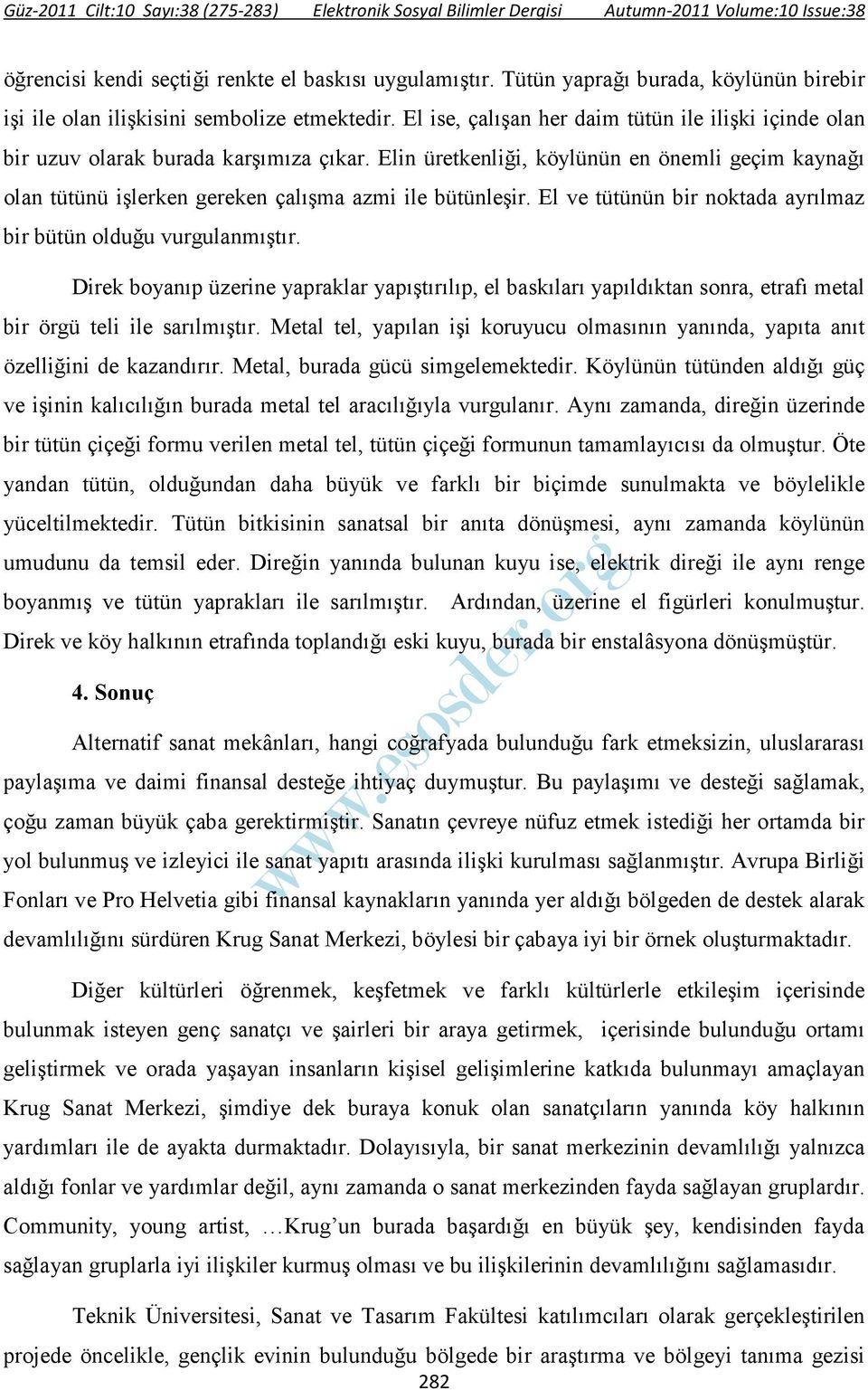 Elin üretkenliği, köylünün en önemli geçim kaynağı olan tütünü işlerken gereken çalışma azmi ile bütünleşir. El ve tütünün bir noktada ayrılmaz bir bütün olduğu vurgulanmıştır.