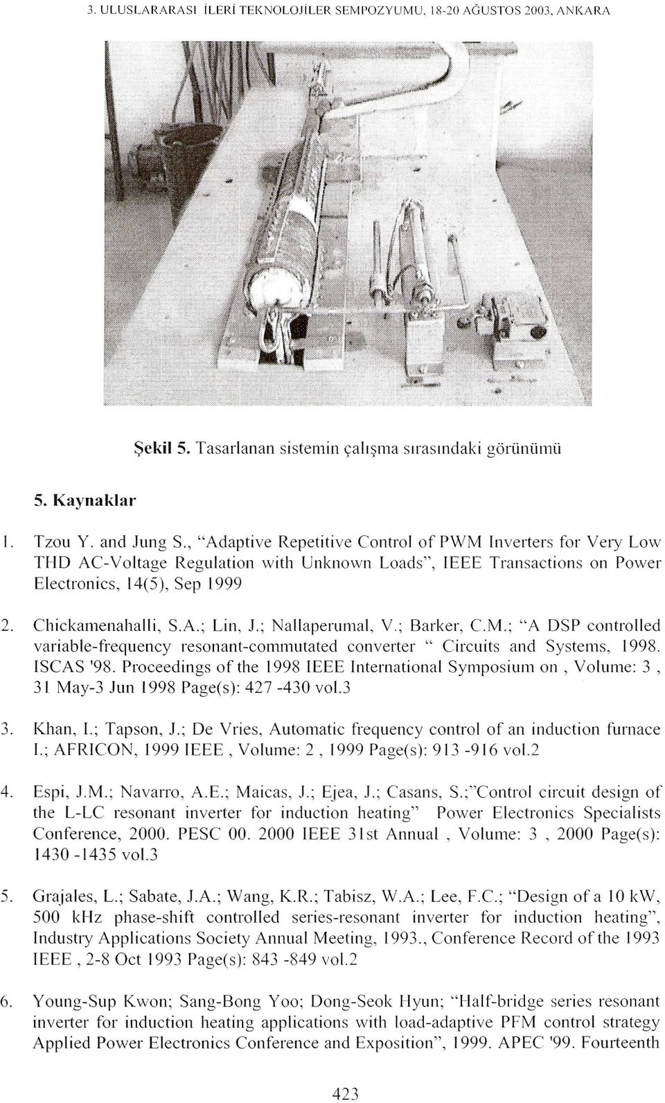 Proceedings of the 1998 IEEE International Symposium on, Volume: 3, 3 L May-3 lun L 998 Page(s): 427-430 vol.3 3. Khan, I.; Tapson, l.; De Vries, Automatic frequency control of an induction furnace l.