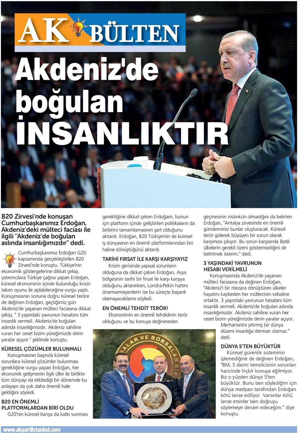 Türkiye'nin ekonomik göstergelerine dikkat çekip, yatırımcılara Türkiye çağrısı yapan Erdoğan, küresel ekonominin içinde bulunduğu krizin takım oyunu ile aşılabileceğine vurgu yaptı.