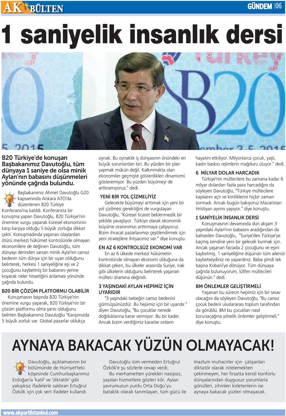 Konferansta bir konuşma yapan Davutoğlu, B20 Türkiye'nin önemine vurgu yaparak küresel ekonominin karşı karşıya olduğu 5 büyük zorluğa dikkat çekti.
