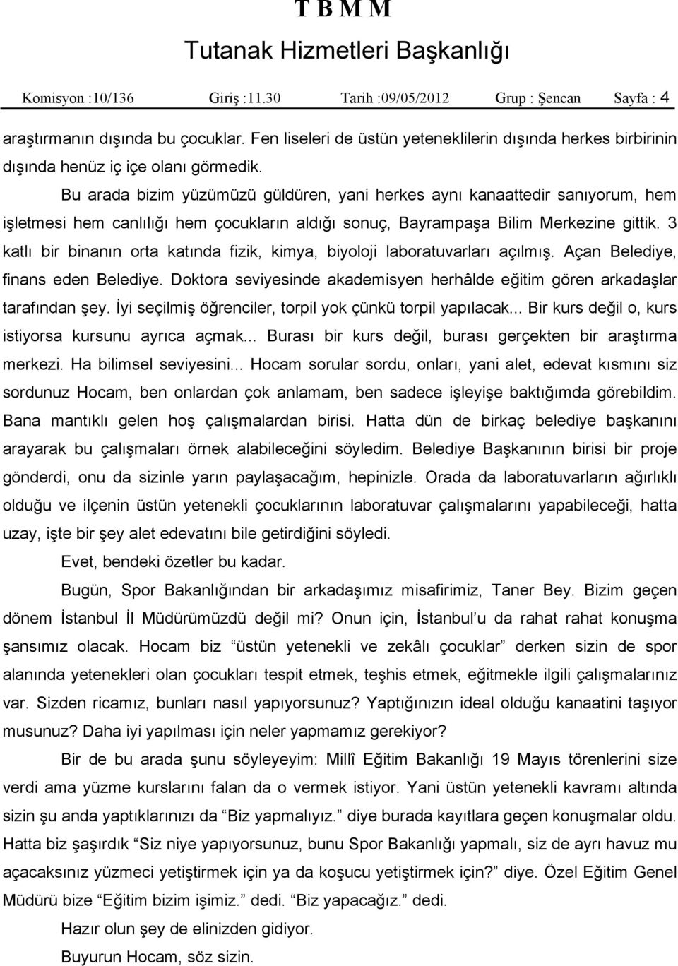 Bu arada bizim yüzümüzü güldüren, yani herkes aynı kanaattedir sanıyorum, hem işletmesi hem canlılığı hem çocukların aldığı sonuç, Bayrampaşa Bilim Merkezine gittik.