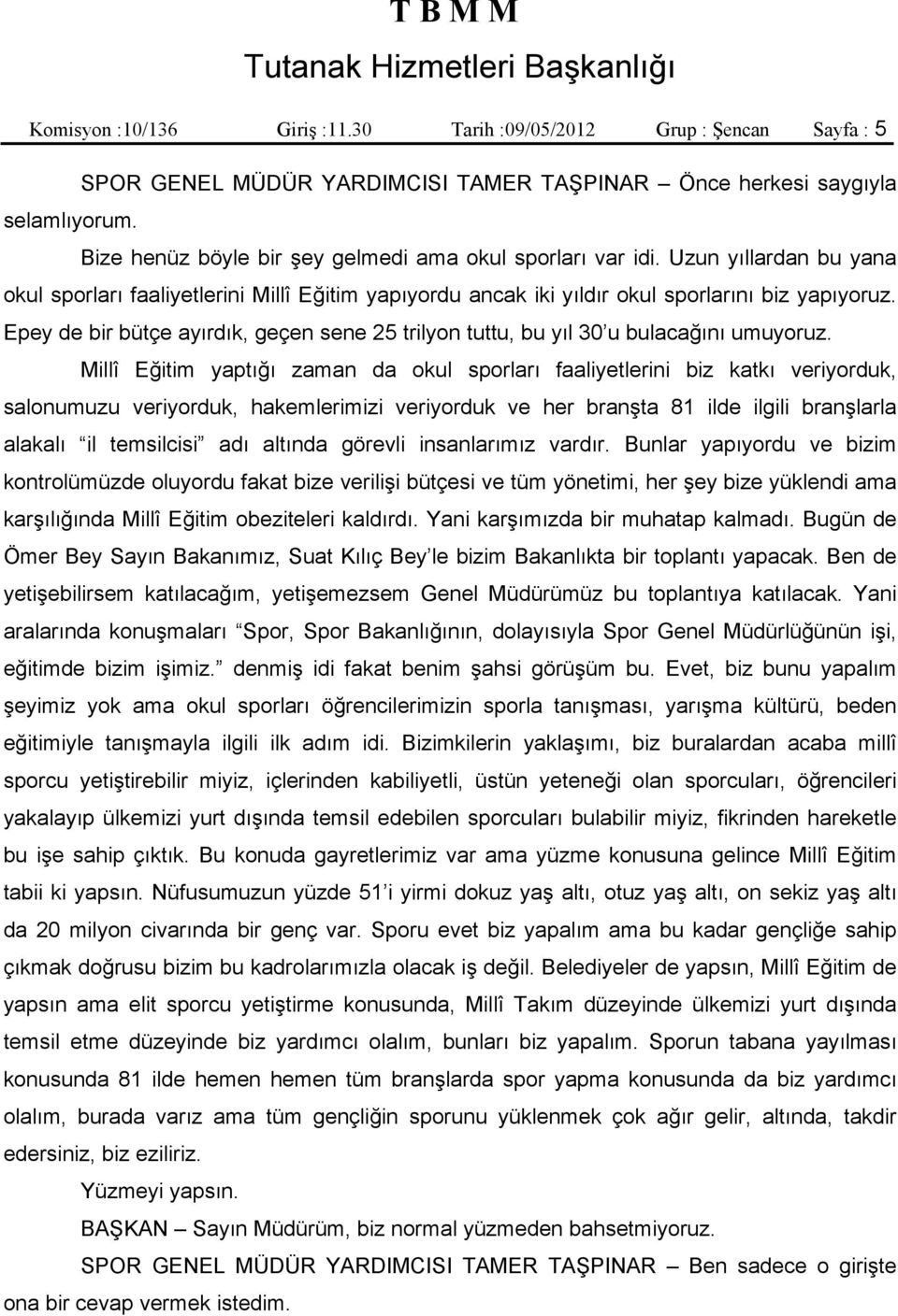 Epey de bir bütçe ayırdık, geçen sene 25 trilyon tuttu, bu yıl 30 u bulacağını umuyoruz.