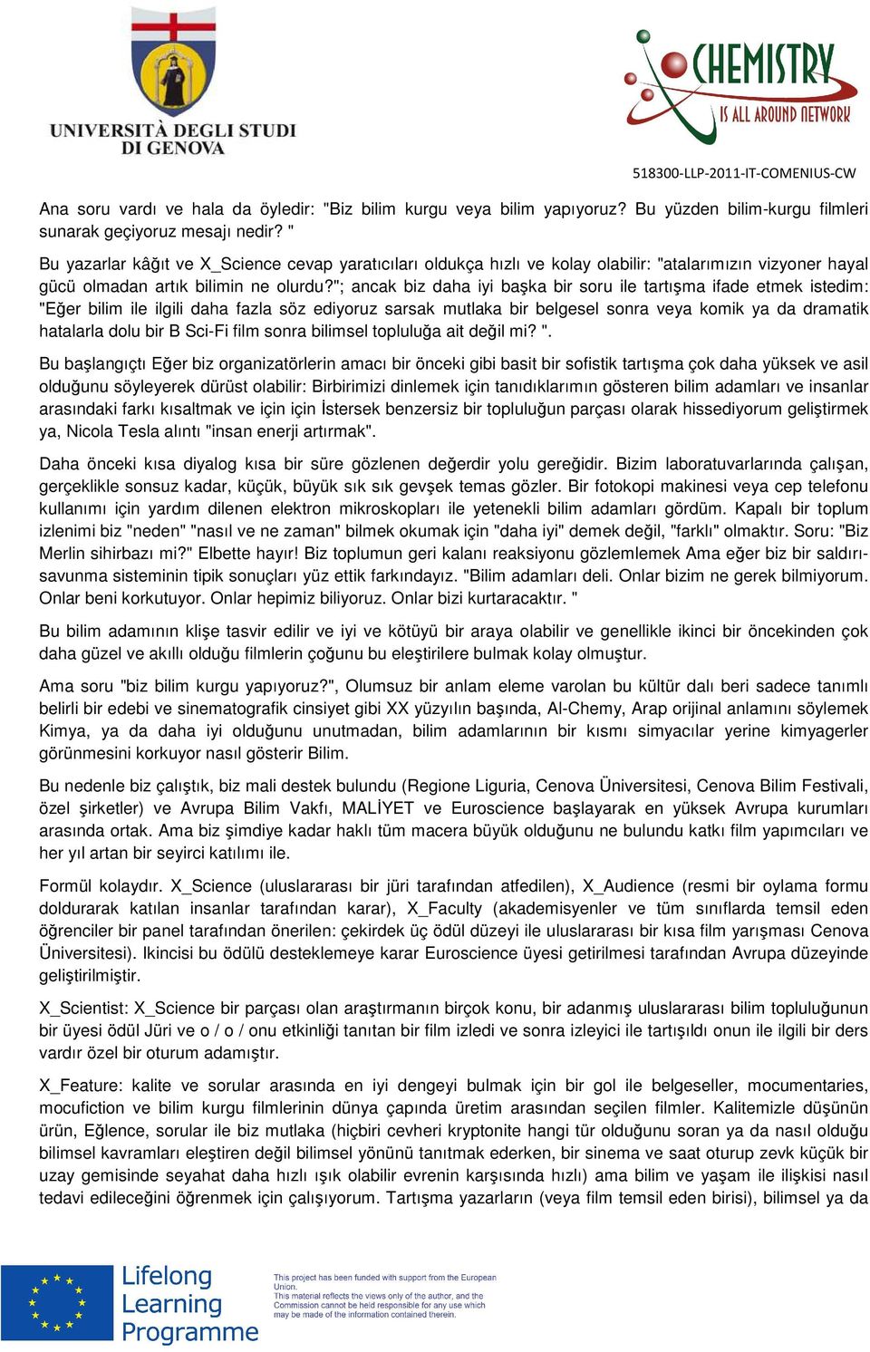 "; ancak biz daha iyi başka bir soru ile tartışma ifade etmek istedim: "Eğer bilim ile ilgili daha fazla söz ediyoruz sarsak mutlaka bir belgesel sonra veya komik ya da dramatik hatalarla dolu bir B