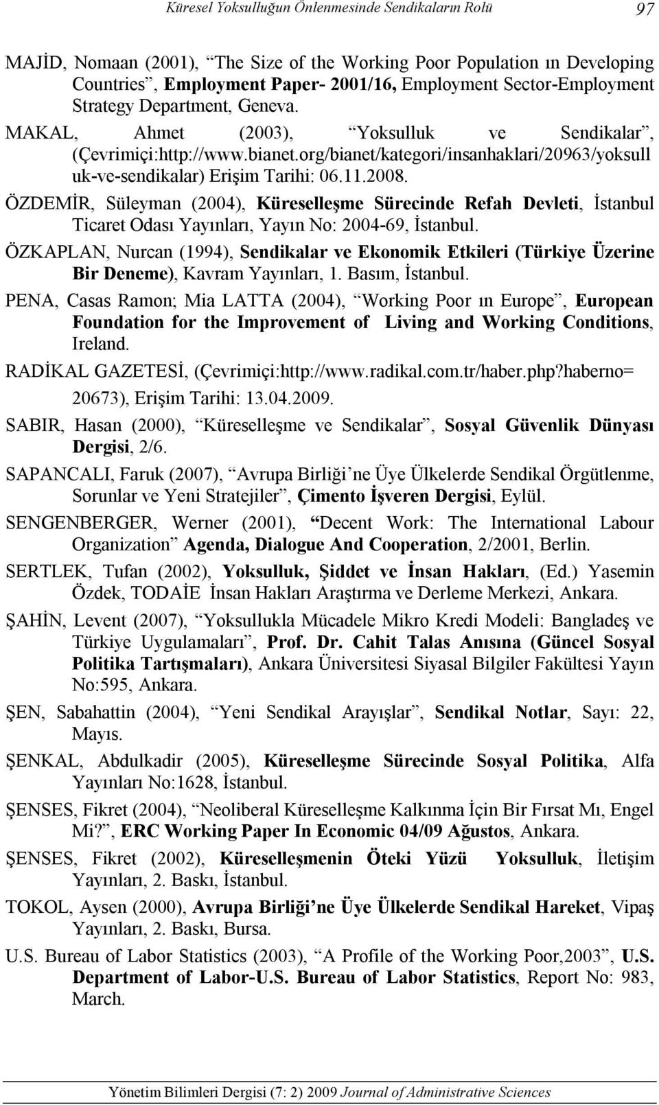 ÖZDEMİR, Süleyman (2004), Küreselleşme Sürecinde Refah Devleti, İstanbul Ticaret Odası Yayınları, Yayın No: 2004-69, İstanbul.