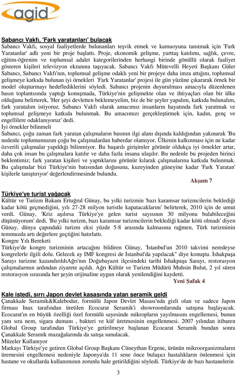 Sabancı Vakfı Mütevelli Heyeti Başkanı Güler Sabancı, Sabancı Vakfı'nın, toplumsal gelişme odaklı yeni bir projeye daha imza attığını, toplumsal gelişmeye katkıda bulunan iyi örnekleri 'Fark