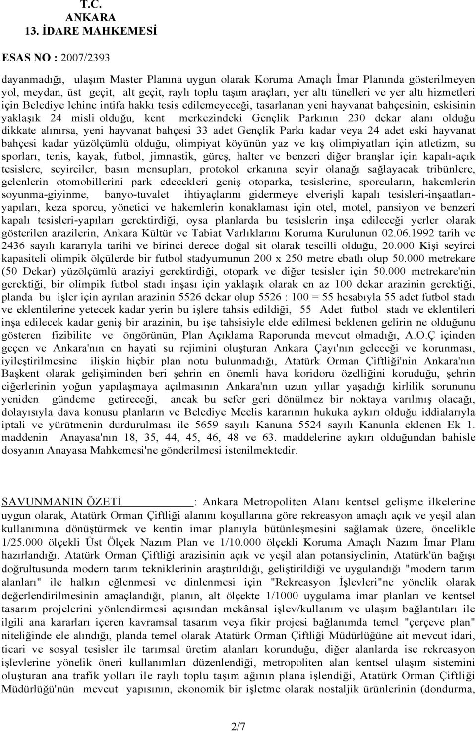 yeni hayvanat bahçesi 33 adet Gençlik Parkı kadar veya 24 adet eski hayvanat bahçesi kadar yüzölçümlü olduğu, olimpiyat köyünün yaz ve kış olimpiyatları için atletizm, su sporları, tenis, kayak,