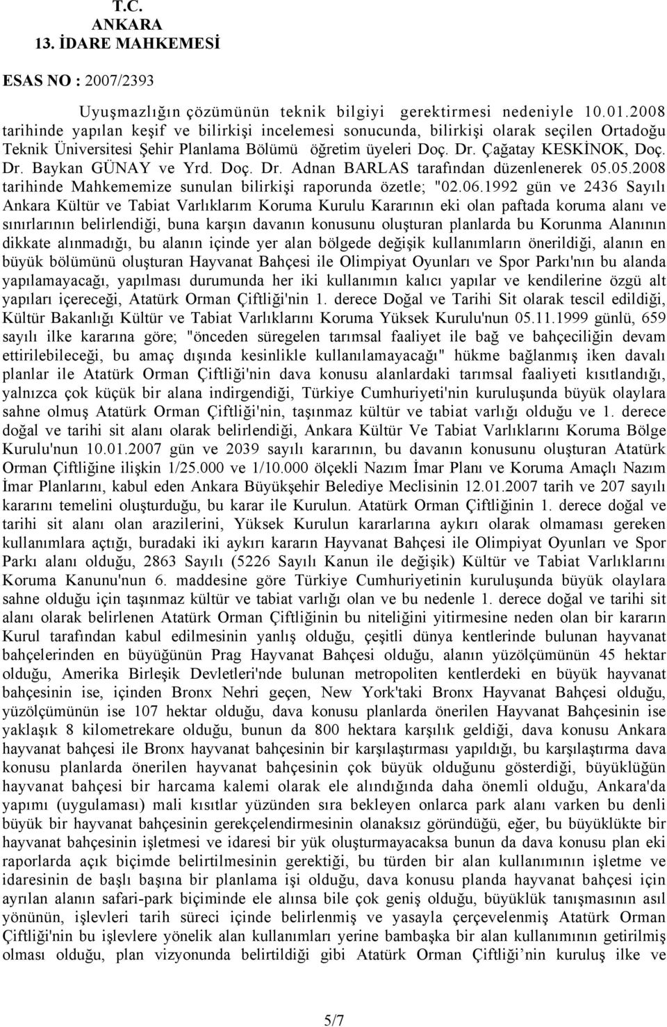 Doç. Dr. Adnan BARLAS tarafından düzenlenerek 05.05.2008 tarihinde Mahkememize sunulan bilirkişi raporunda özetle; "02.06.