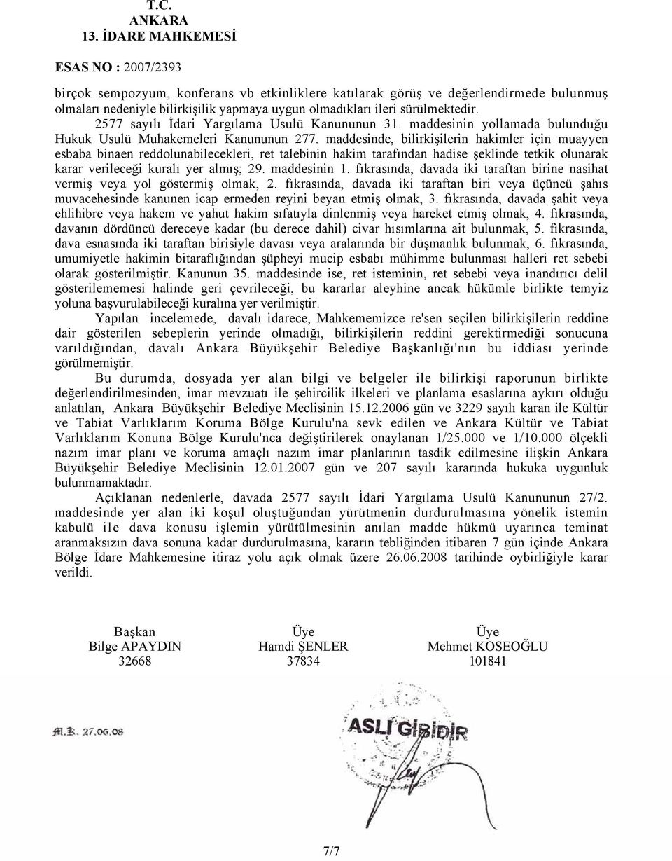 maddesinde, bilirkişilerin hakimler için muayyen esbaba binaen reddolunabilecekleri, ret talebinin hakim tarafından hadise şeklinde tetkik olunarak karar verileceği kuralı yer almış; 29. maddesinin 1.