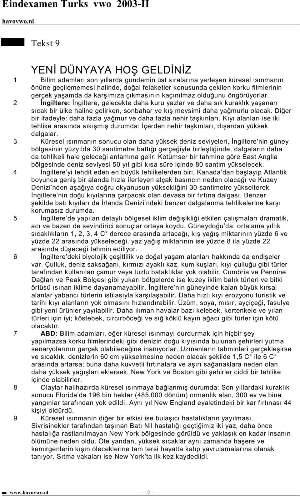 2 ngiltere: ngiltere, gelecekte daha kuru yazlar ve daha sık kuraklık ya anan sıcak bir ülke haline gelirken, sonbahar ve kı mevsimi daha ya murlu olacak.