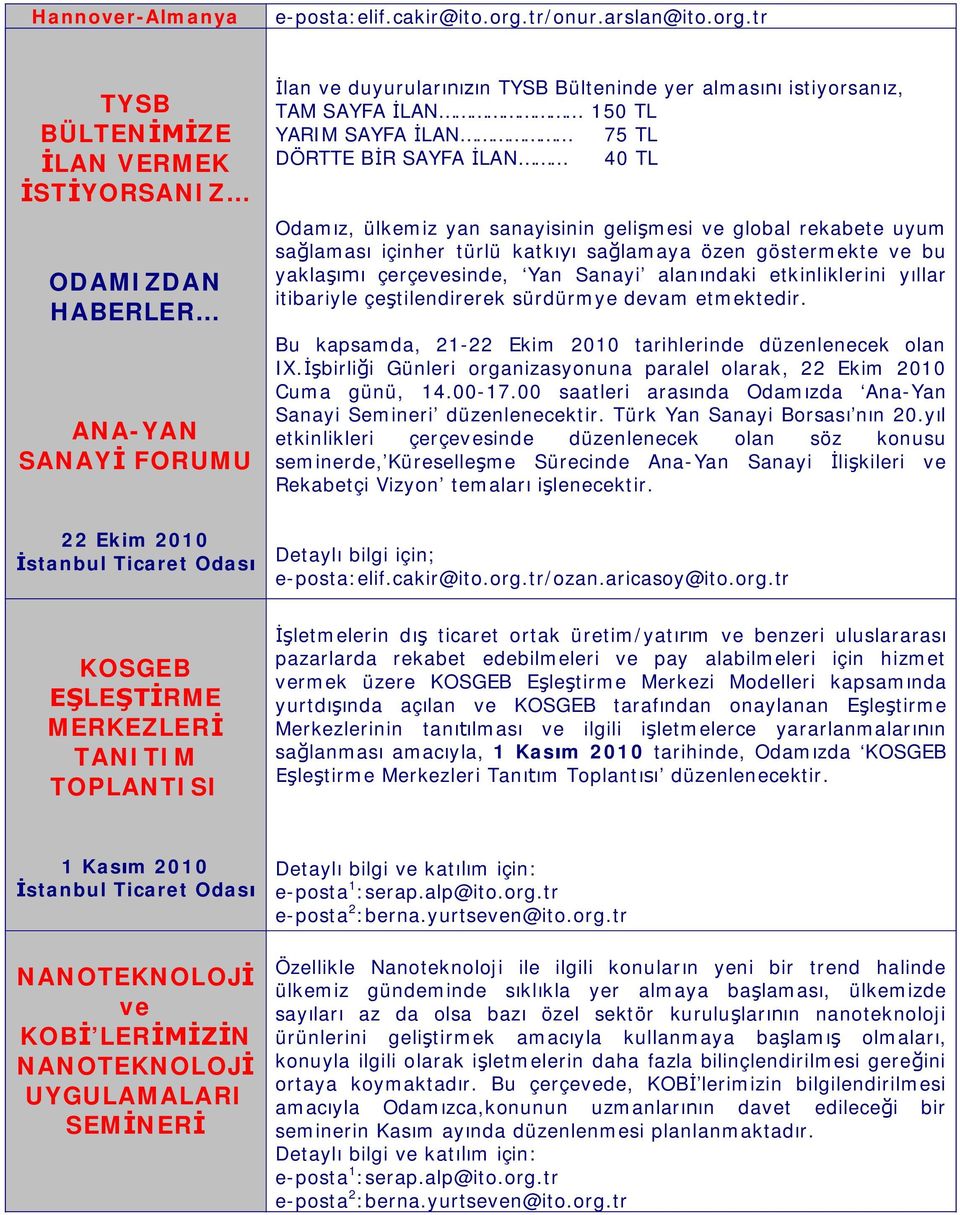 tr TYSB BÜLTEN ZE LAN VERMEK ST YORSANIZ ODAMIZDAN HABERLER ANA-YAN SANAY FORUMU lan ve duyurular n TYSB Bülteninde yer almas istiyorsan z, TAM SAYFA LAN 150 TL YARIM SAYFA LAN 75 TL DÖRTTE B R SAYFA