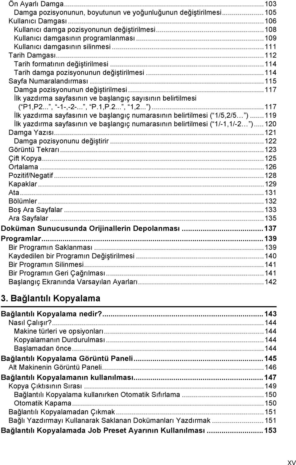 ..115 Damga pozisyonunun değiştirilmesi...117 İlk yazdõrma sayfasõnõn ve başlangõç sayõsõnõn belirtilmesi ( P1,P..., -1-,--..., P.1,P..., 1,... ).