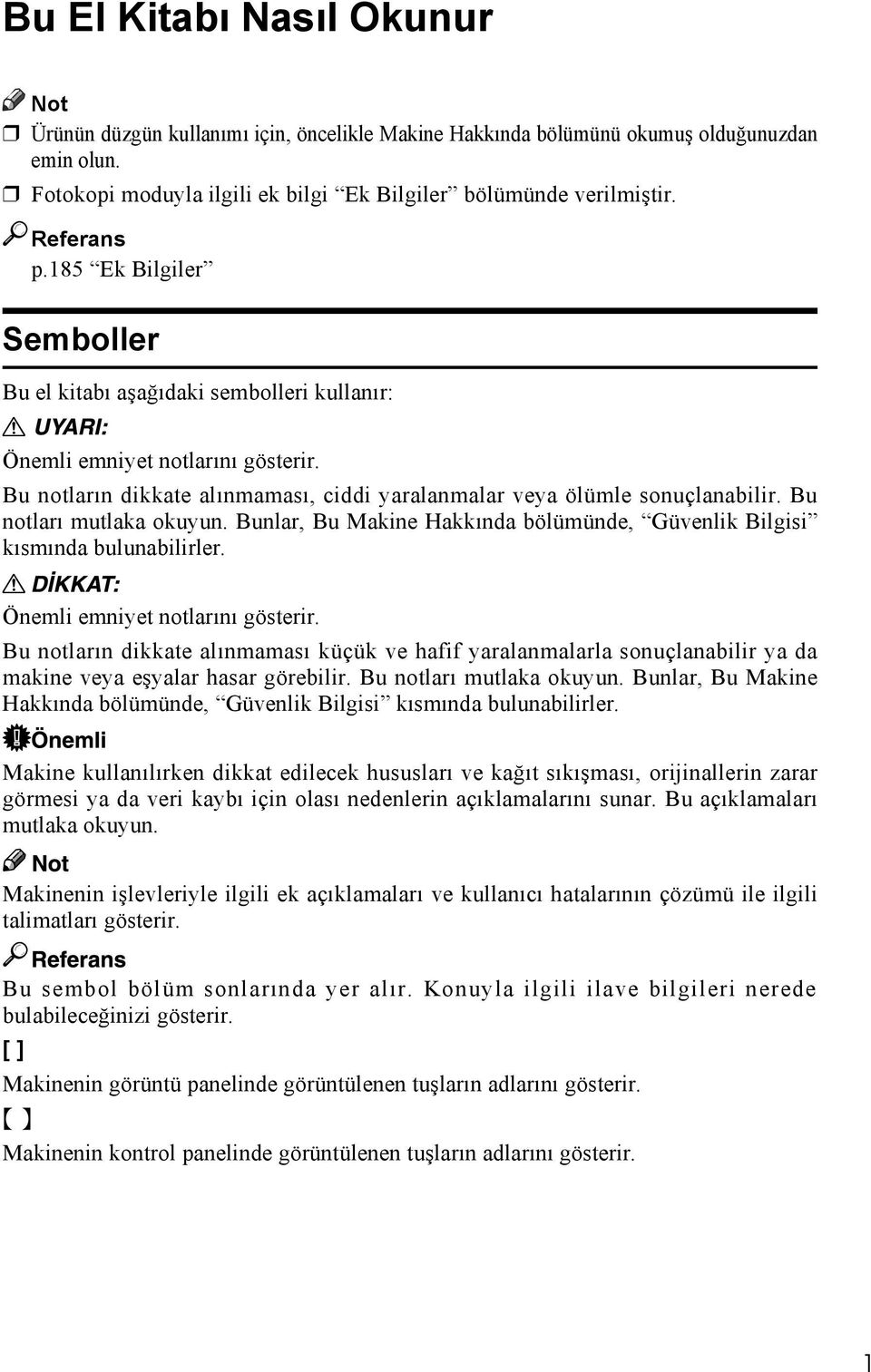 Bu notlarõ mutlaka okuyun. Bunlar, Bu Makine Hakkõnda bölümünde, Güvenlik Bilgisi kõsmõnda bulunabilirler. Önemli emniyet notlarõnõ gösterir.