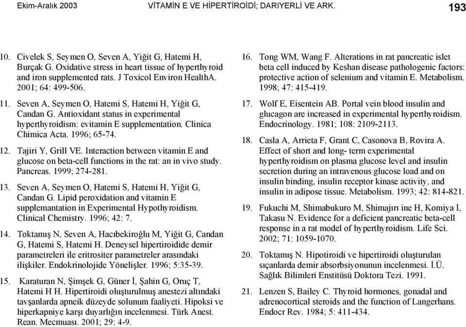 Antioxidant status in experimental hyperthyroidism: evitamin E supplementation. Clinica Chimica Acta. 1996; 65-74. 12. Tajiri Y, Grill VE.