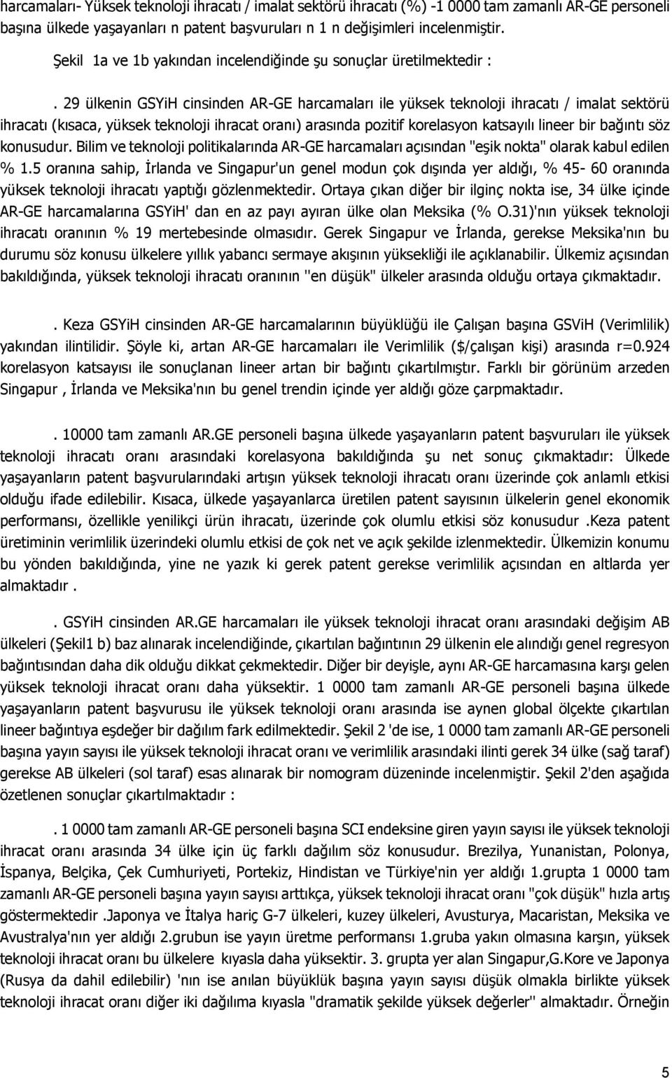 29 ülkenin GSYiH cinsinden AR-GE harcamaları ile yüksek teknoloji ihracatı / imalat sektörü ihracatı (kısaca, yüksek teknoloji ihracat oranı) arasında pozitif korelasyon katsayılı lineer bir bağıntı