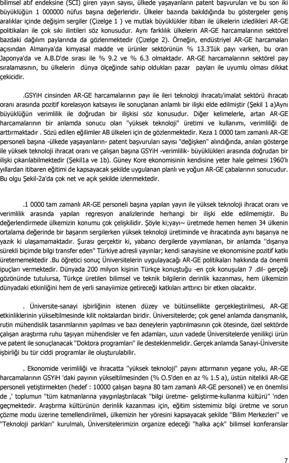 konusudur. Aynı farklılık ülkelerin AR-GE harcamalarının sektörel bazdaki dağılım paylarında da gözlenmektedir (Çizelge 2).