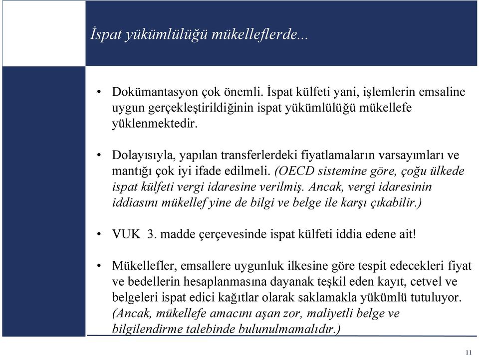 Ancak, vergi idaresinin iddiasınımükellef yine de bilgi ve belge ile karşıçıkabilir.) VUK 3. madde çerçevesinde ispat külfeti iddia edene ait!