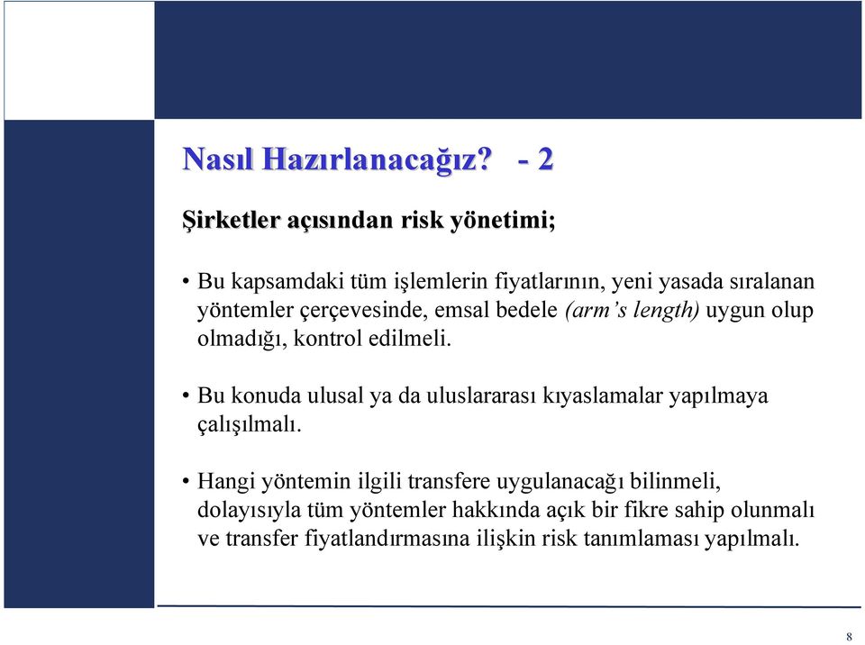 çerçevesinde, emsal bedele (arm s length) uygun olup olmadığı, kontrol edilmeli.