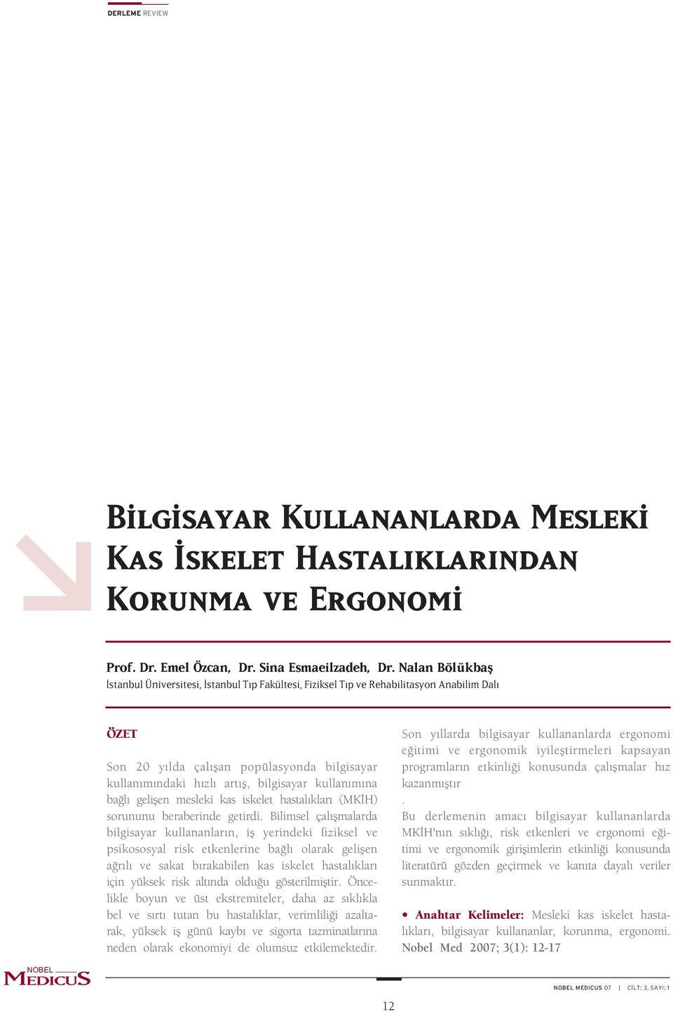 bilgisayar kullanýmýna baðlý geliþen mesleki kas iskelet hastalýklarý (MKÝH) sorununu beraberinde getirdi.