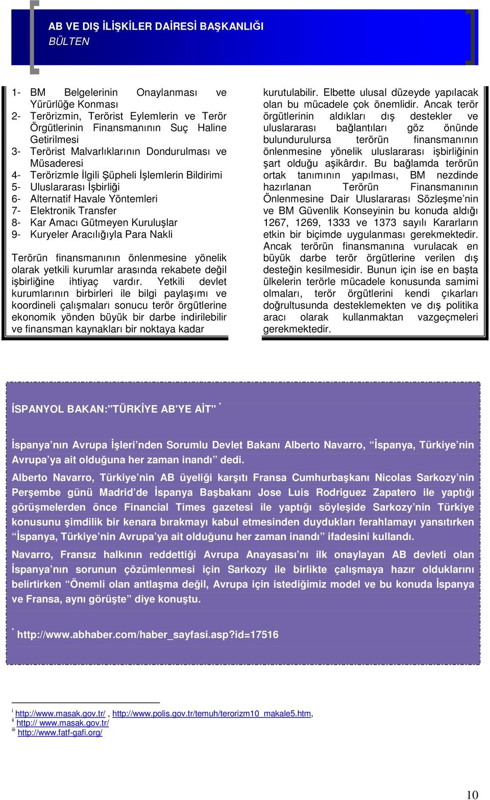 Para Nakli Terörün finansmanının önlenmesine yönelik olarak yetkili kurumlar arasında rekabete değil işbirliğine ihtiyaç vardır.