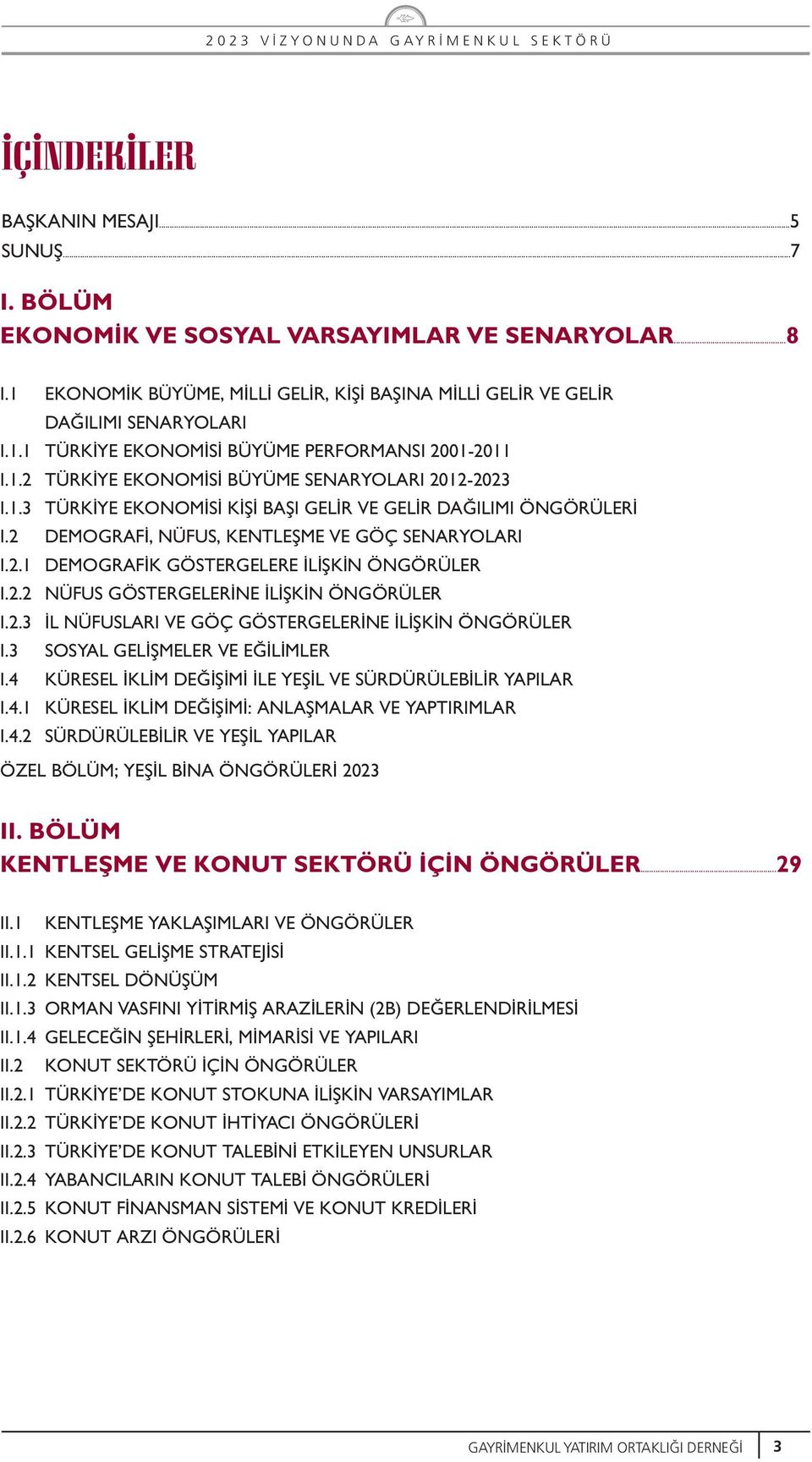 2.2 NÜFUS GÖSTERGELER NE L fik N ÖNGÖRÜLER I.2.3 L NÜFUSLARI VE GÖÇ GÖSTERGELER NE L fik N ÖNGÖRÜLER I.3 SOSYAL GEL fimeler VE E L MLER I.4 KÜRESEL KL M DE fi M LE YEfi L VE SÜRDÜRÜLEB L R YAPILAR I.