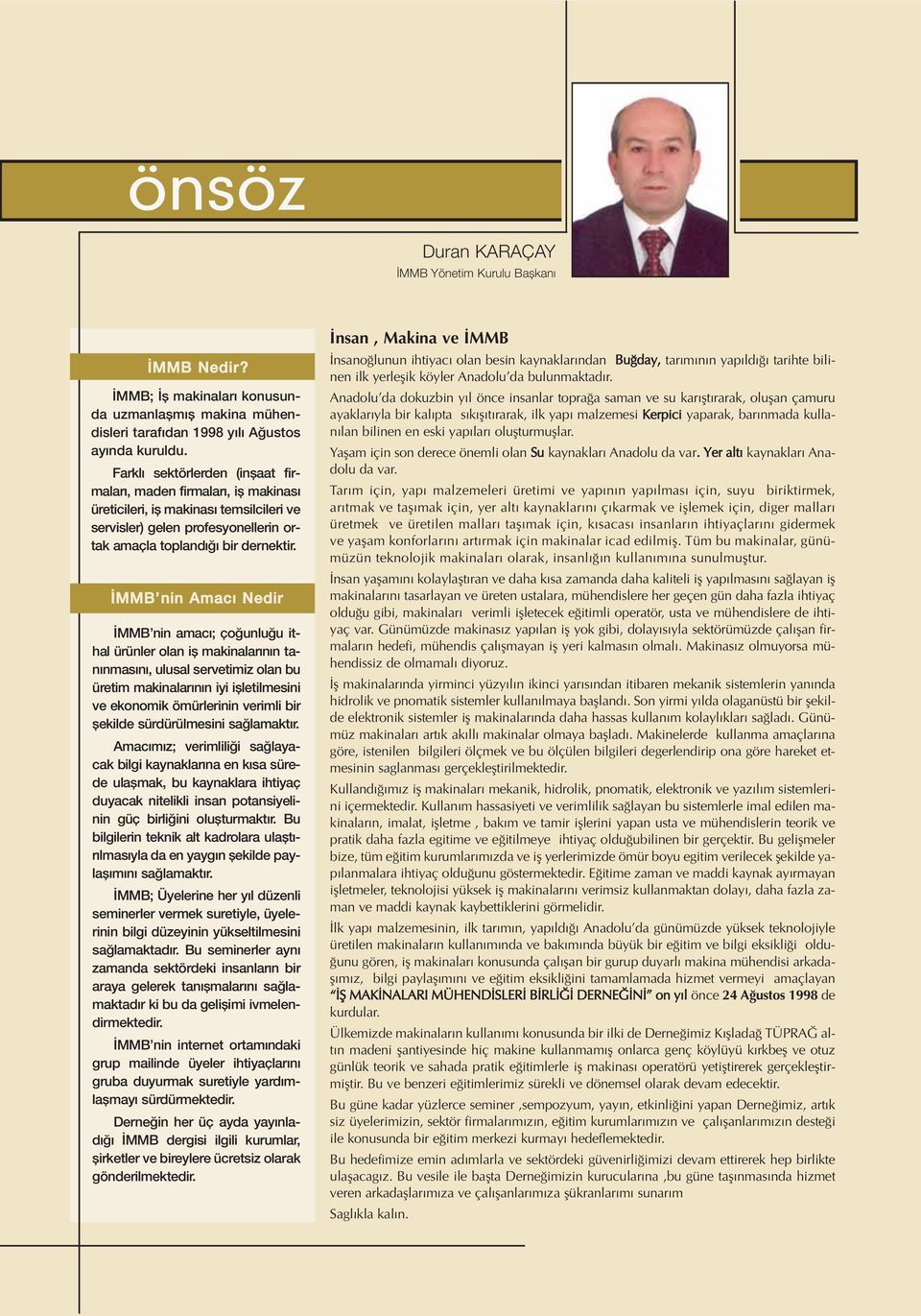 MMB nin Amac Nedir MMB nin amac ; ço unlu u ithal ürünler olan ifl makinalar n n tan nmas n, ulusal servetimiz olan bu üretim makinalar n n iyi iflletilmesini ve ekonomik ömürlerinin verimli bir