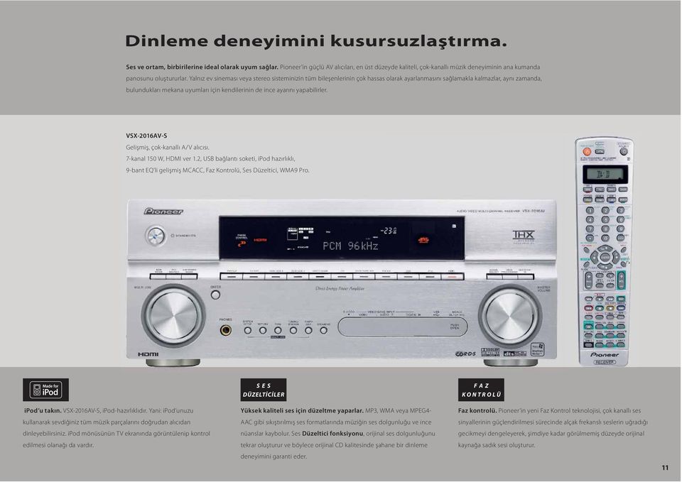 Yalnız ev sineması veya stereo sisteminizin tüm bileşenlerinin çok hassas olarak ayarlanmasını sağlamakla kalmazlar, aynı zamanda, bulundukları mekana uyumları için kendilerinin de ince ayarını