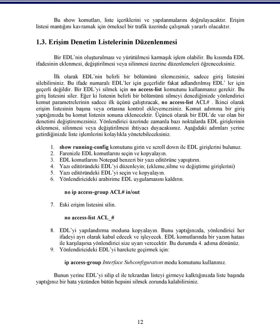 Bu kısımda EDL ifadesinin eklenmesi, değiştirilmesi veya silinmesi üzerine düzenlemeleri öğreneceksiniz. İlk olarak EDL nin belirli bir bölümünü silemezsiniz, sadece giriş listesini silebilirsiniz.