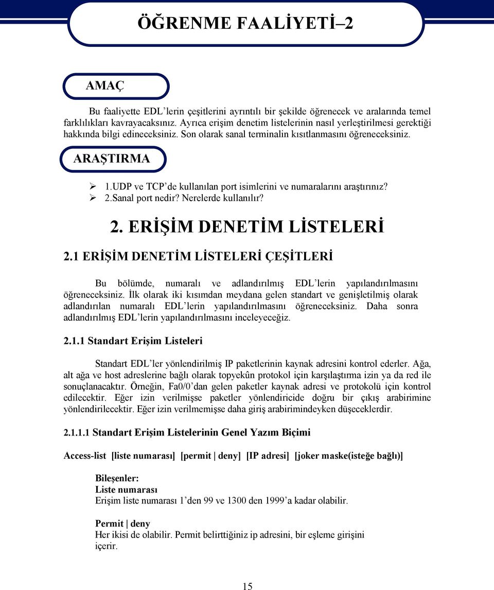 UDP ve TCP de kullanılan port isimlerini ve numaralarını araştırınız? 2.Sanal port nedir? Nerelerde kullanılır? 2. ERİŞİM DENETİM LİSTELERİ 2.