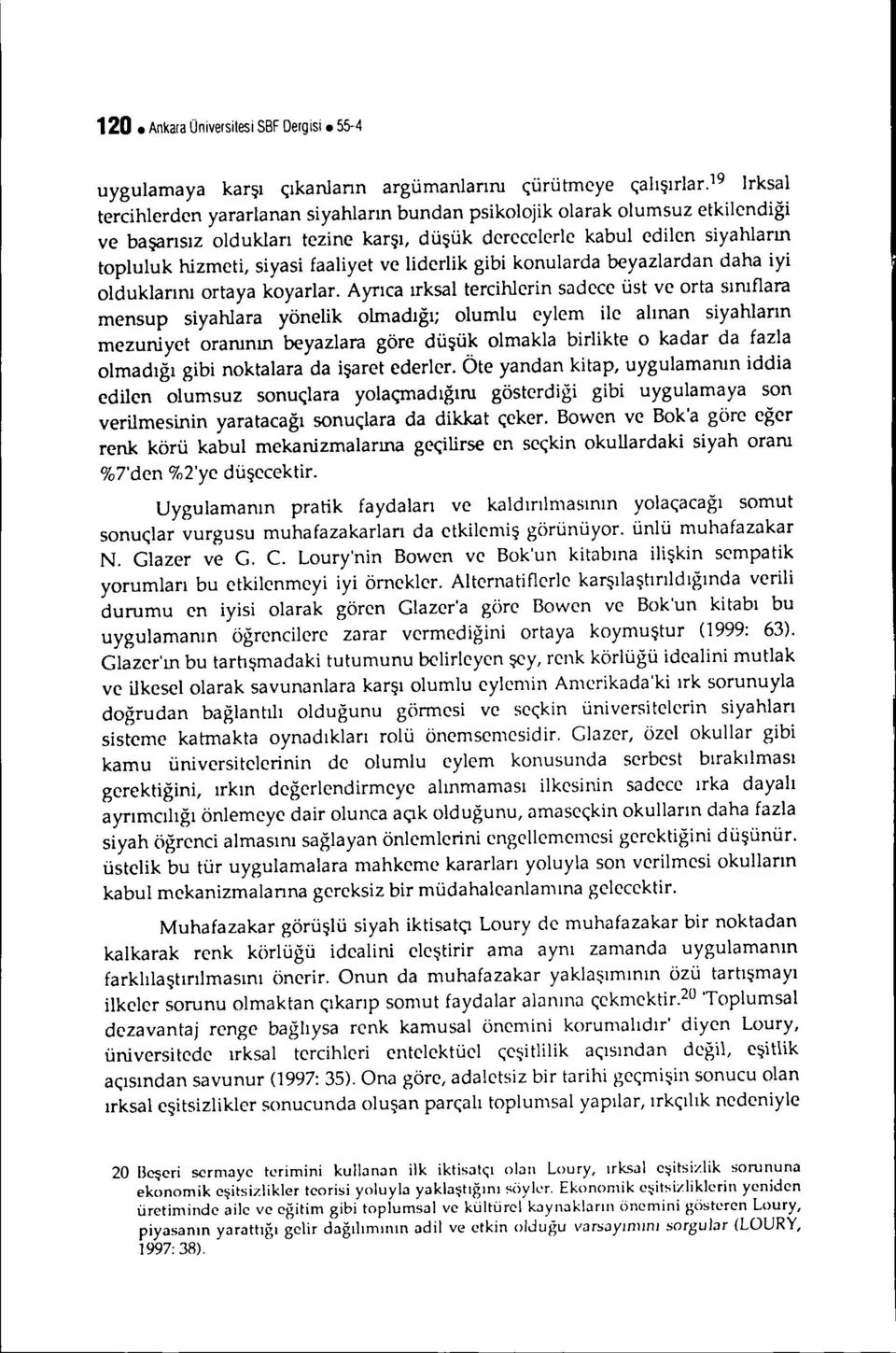 faaliyet ve liderlik gibi konularda beyazlardan daha iyi olduklarını ortaya koyarlar.