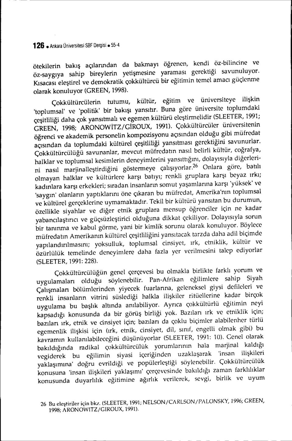 Çokkültürcülerin tutumu, küıtür, eğitim ve üniversiteye ilişkin 'toplumsal' ve 'politik' bir bakışı yansıtır.