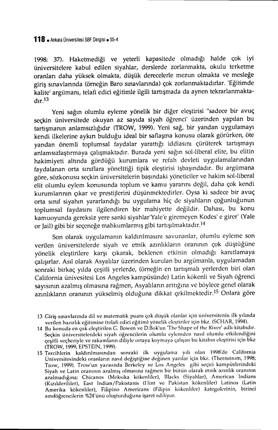 mesleğe giriş sınavlannda (örneğin Baro sınavlarında) çok zorlanmaktadırlar. 'Eğitimde kalite' argümanı, telafi edici eğitimle ilgili tartışmada da aynen tekrarlanmaktadır.