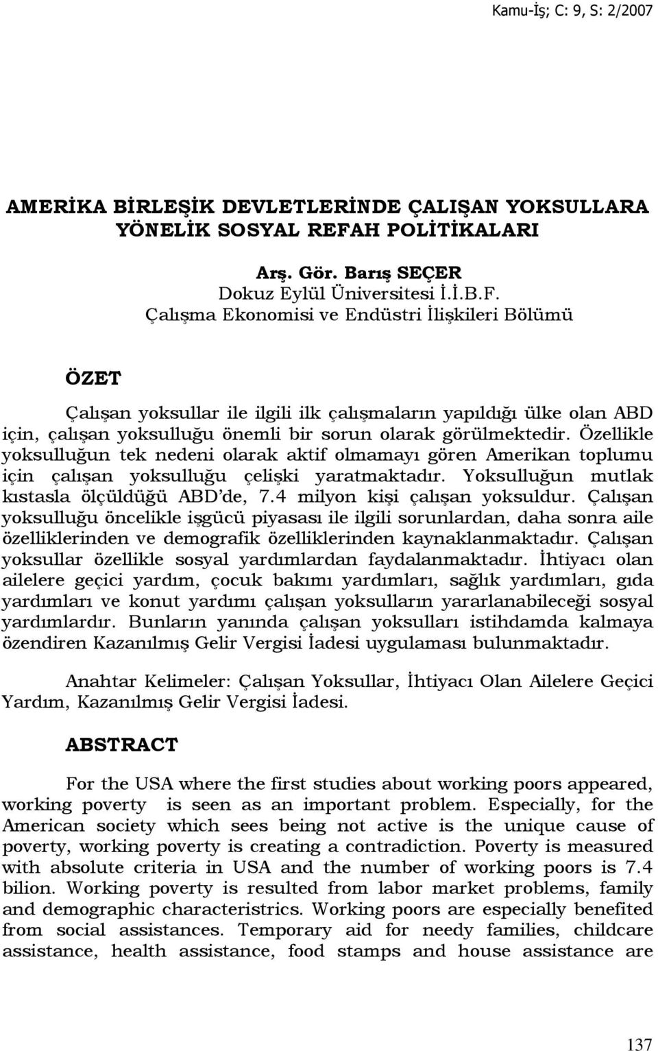 Çalışma Ekonomisi ve Endüstri Đlişkileri Bölümü ÖZET Çalışan yoksullar ile ilgili ilk çalışmaların yapıldığı ülke olan ABD için, çalışan yoksulluğu önemli bir sorun olarak görülmektedir.