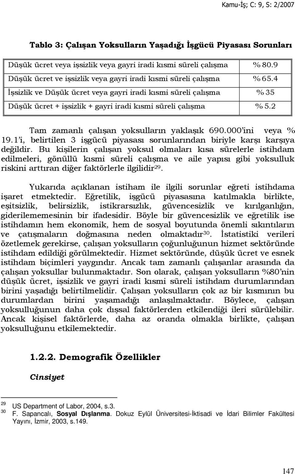 2 Tam zamanlı çalışan yoksulların yaklaşık 690.000 ini veya % 19.1 i, belirtilen 3 işgücü piyasası sorunlarından biriyle karşı karşıya değildir.