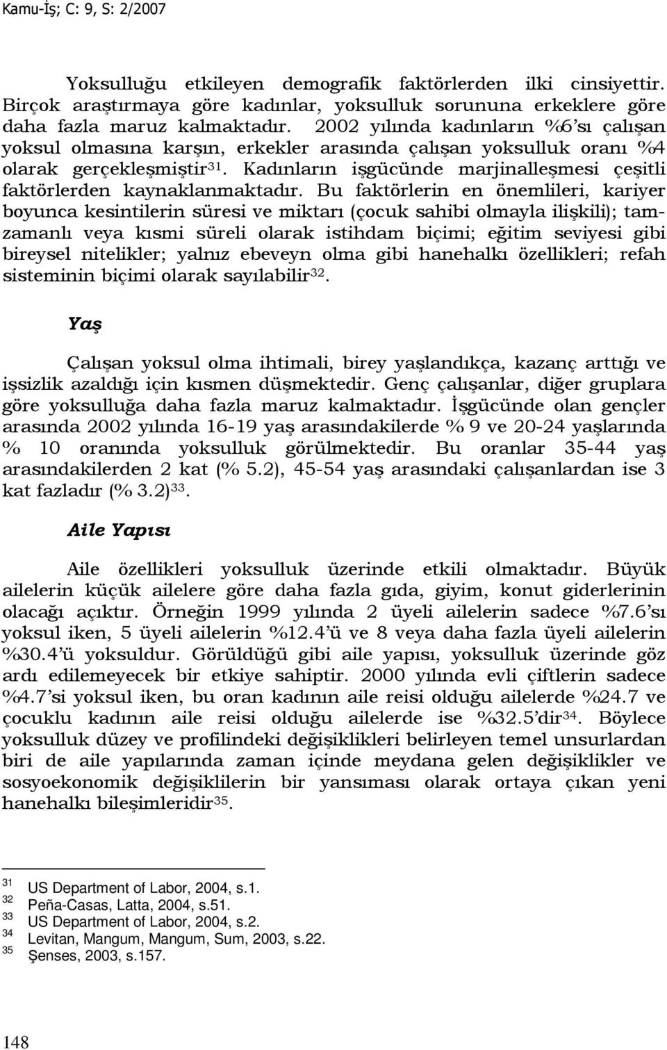 Kadınların işgücünde marjinalleşmesi çeşitli faktörlerden kaynaklanmaktadır.