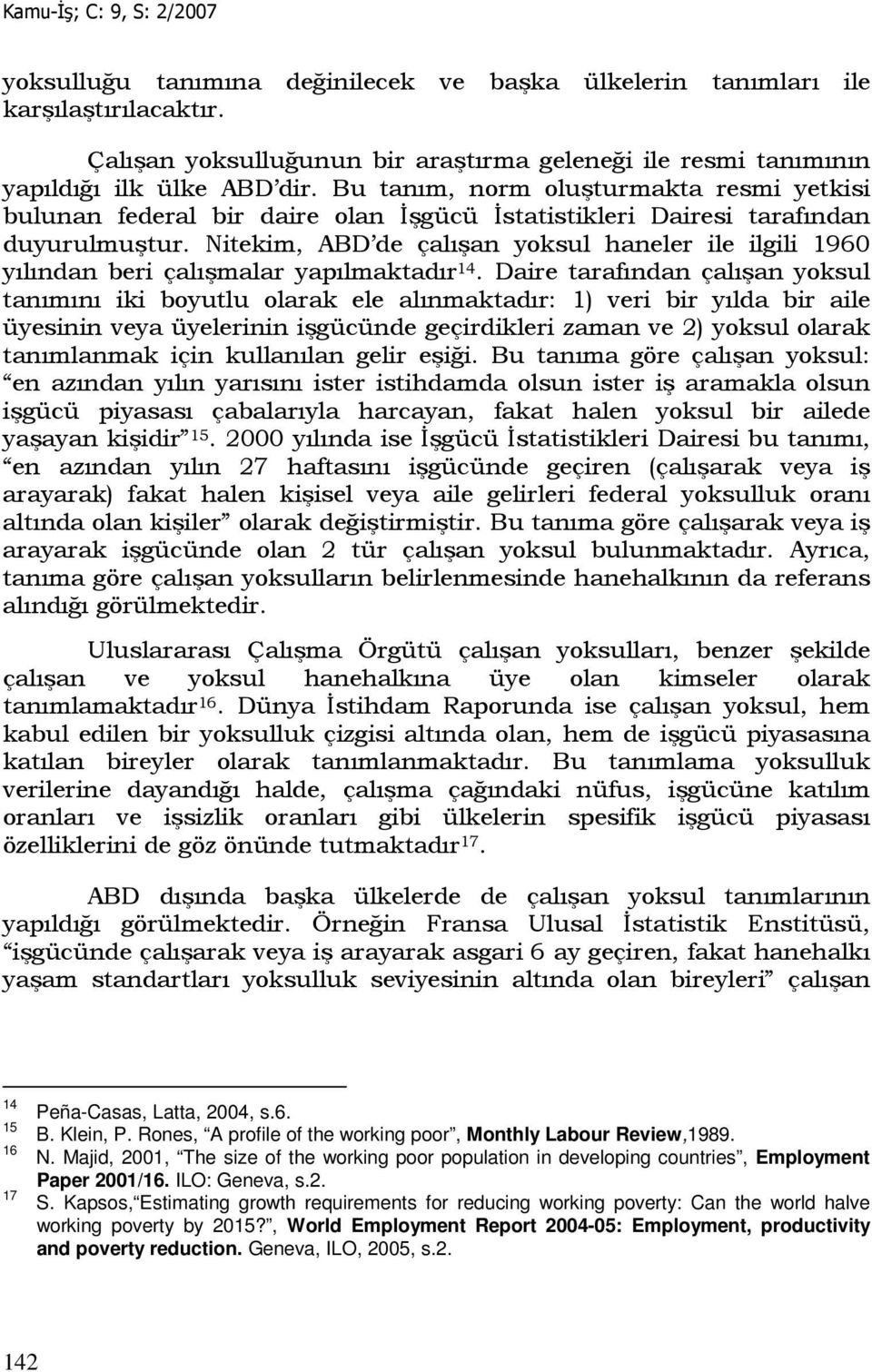 Nitekim, ABD de çalışan yoksul haneler ile ilgili 1960 yılından beri çalışmalar yapılmaktadır 14.