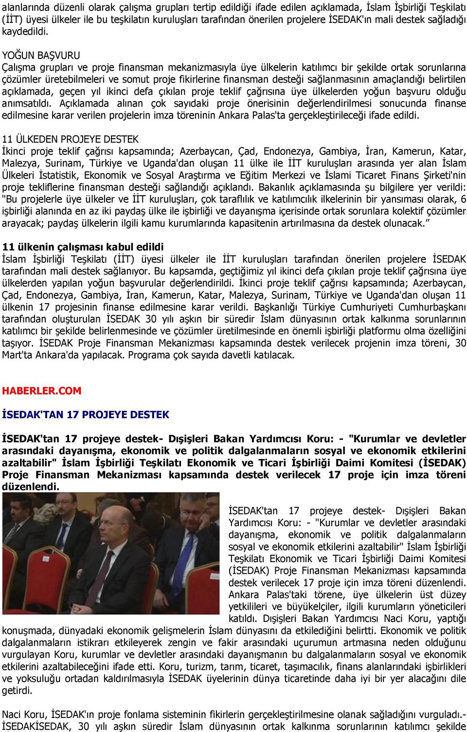 YOĞUN BAŞVURU Çalışma grupları ve proje finansman mekanizmasıyla üye ülkelerin katılımcı bir şekilde ortak sorunlarına çözümler üretebilmeleri ve somut proje fikirlerine finansman desteği