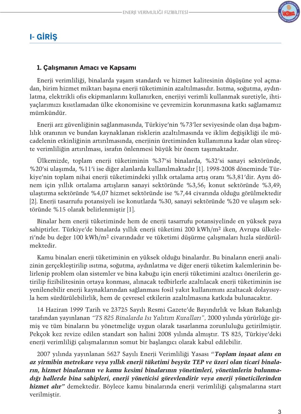 Is tma, so utma, ayd nlatma, elektrikli ofis ekipmanlar n kullan rken, enerjiyi verimli kullanmak suretiyle, ihtiyaçlar m z k s tlamadan ülke ekonomisine ve çevremizin korunmas na katk sa lamam z