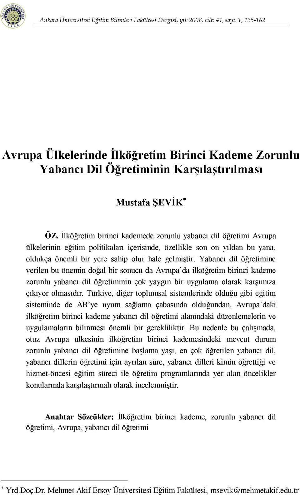 İlköğretim birinci kademede zorunlu yabancı dil öğretimi Avrupa ülkelerinin eğitim politikaları içerisinde, özellikle son on yıldan bu yana, oldukça önemli bir yere sahip olur hale gelmiştir.