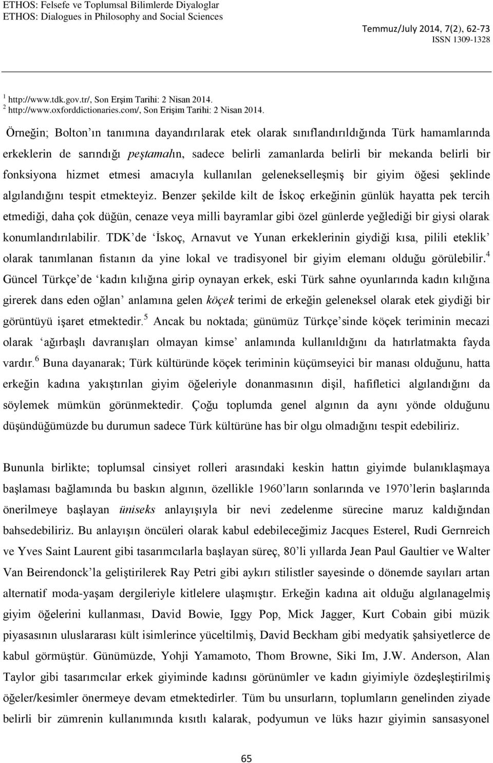 hizmet etmesi amacıyla kullanılan gelenekselleşmiş bir giyim öğesi şeklinde algılandığını tespit etmekteyiz.