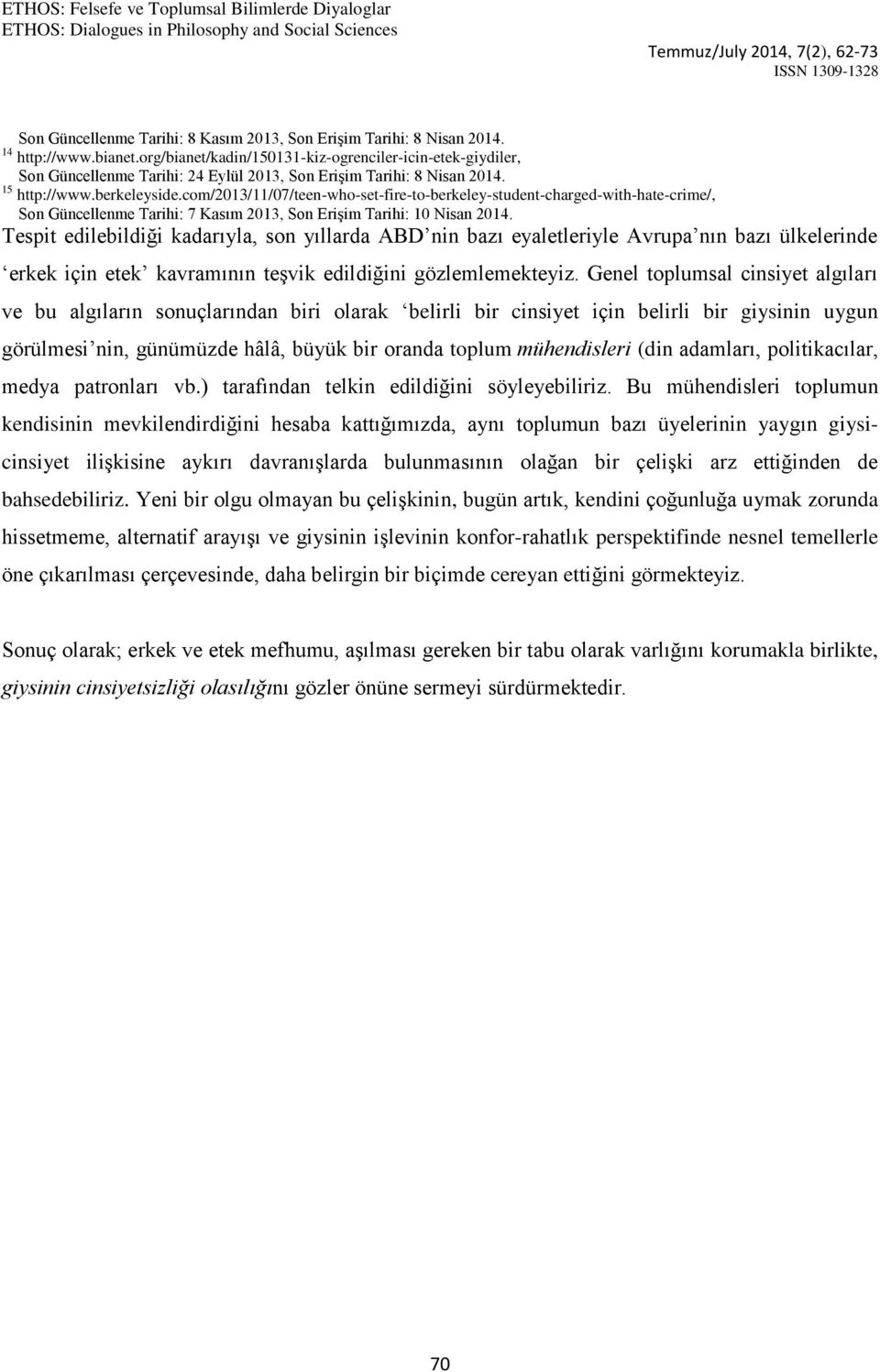 com/2013/11/07/teen-who-set-fire-to-berkeley-student-charged-with-hate-crime/, Son Güncellenme Tarihi: 7 Kasım 2013, Son Erişim Tarihi: 10 Nisan 2014.