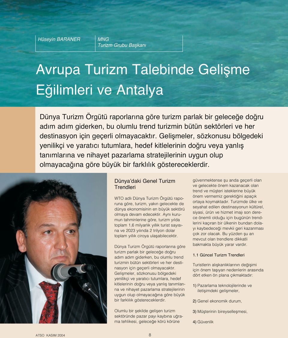 Geliflmeler, sözkonusu bölgedeki yenilikçi ve yarat c tutumlara, hedef kitlelerinin do ru veya yanl fl tan mlar na ve nihayet pazarlama stratejilerinin uygun olup olmayaca na göre büyük bir farkl l k