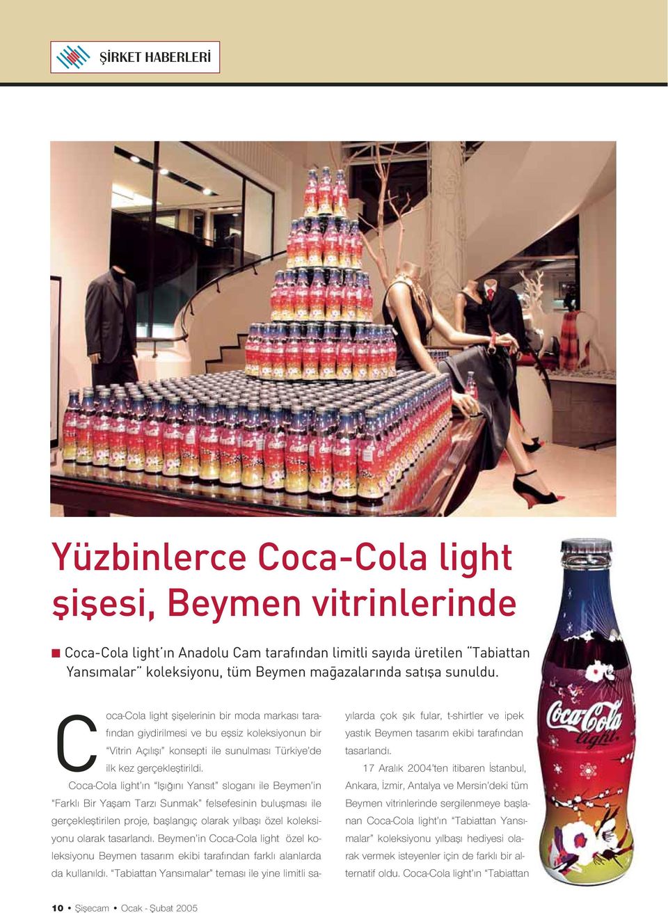 Coca-Cola light n Ifl n Yans t slogan ile Beymen in Farkl Bir Yaflam Tarz Sunmak felsefesinin buluflmas ile gerçeklefltirilen proje, bafllang ç olarak y lbafl özel koleksiyonu olarak tasarland.