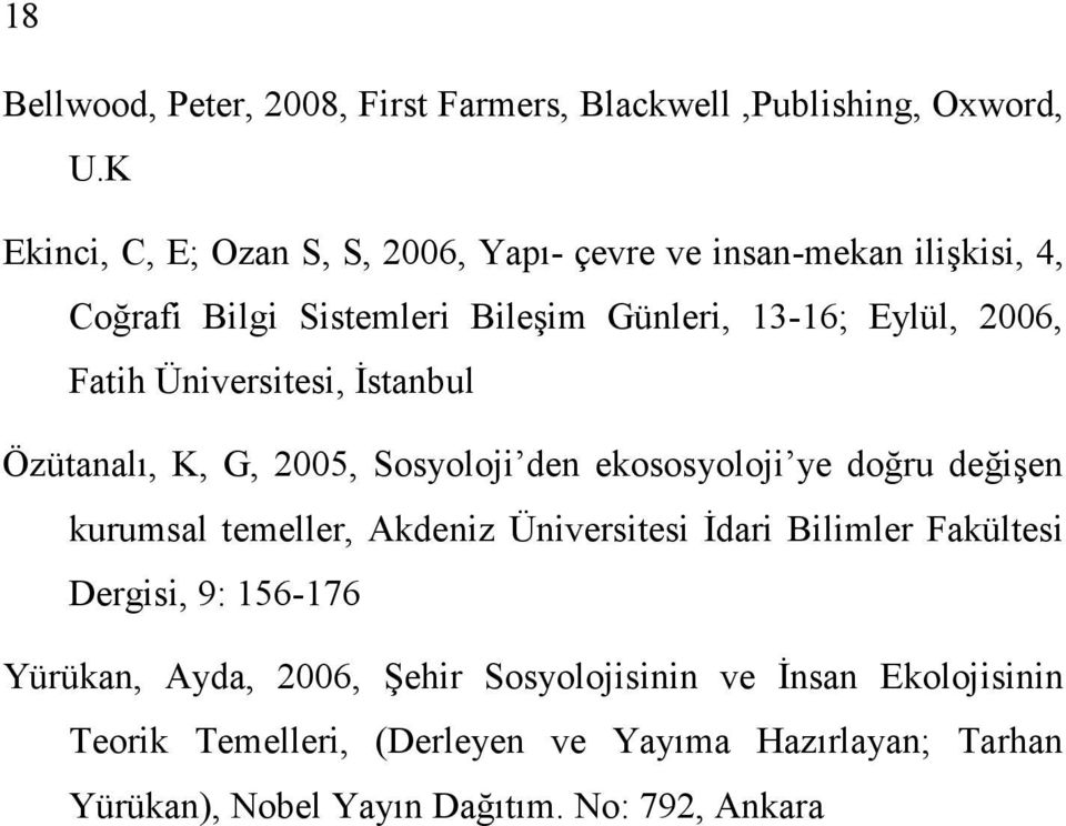Fatih Üniversitesi, Đstanbul Özütanalı, K, G, 2005, Sosyoloji den ekososyoloji ye doğru değişen kurumsal temeller, Akdeniz Üniversitesi