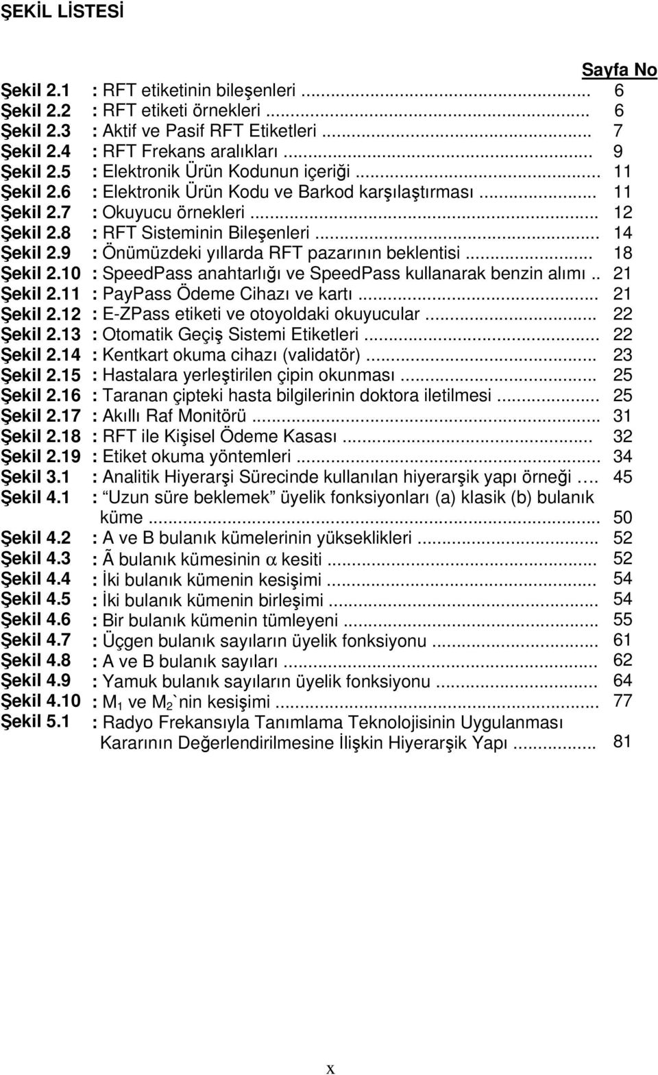 .. : Aktif ve Pasif RFT Etiketleri... : RFT Frekans aralıkları... : Elektronik Ürün Kodunun içeriği... : Elektronik Ürün Kodu ve Barkod karşılaştırması... : Okuyucu örnekleri.