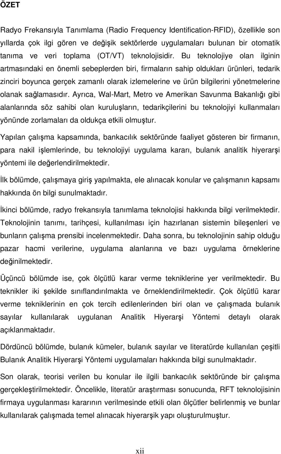 Bu teknolojiye olan ilginin artmasındaki en önemli sebeplerden biri, firmaların sahip oldukları ürünleri, tedarik zinciri boyunca gerçek zamanlı olarak izlemelerine ve ürün bilgilerini yönetmelerine