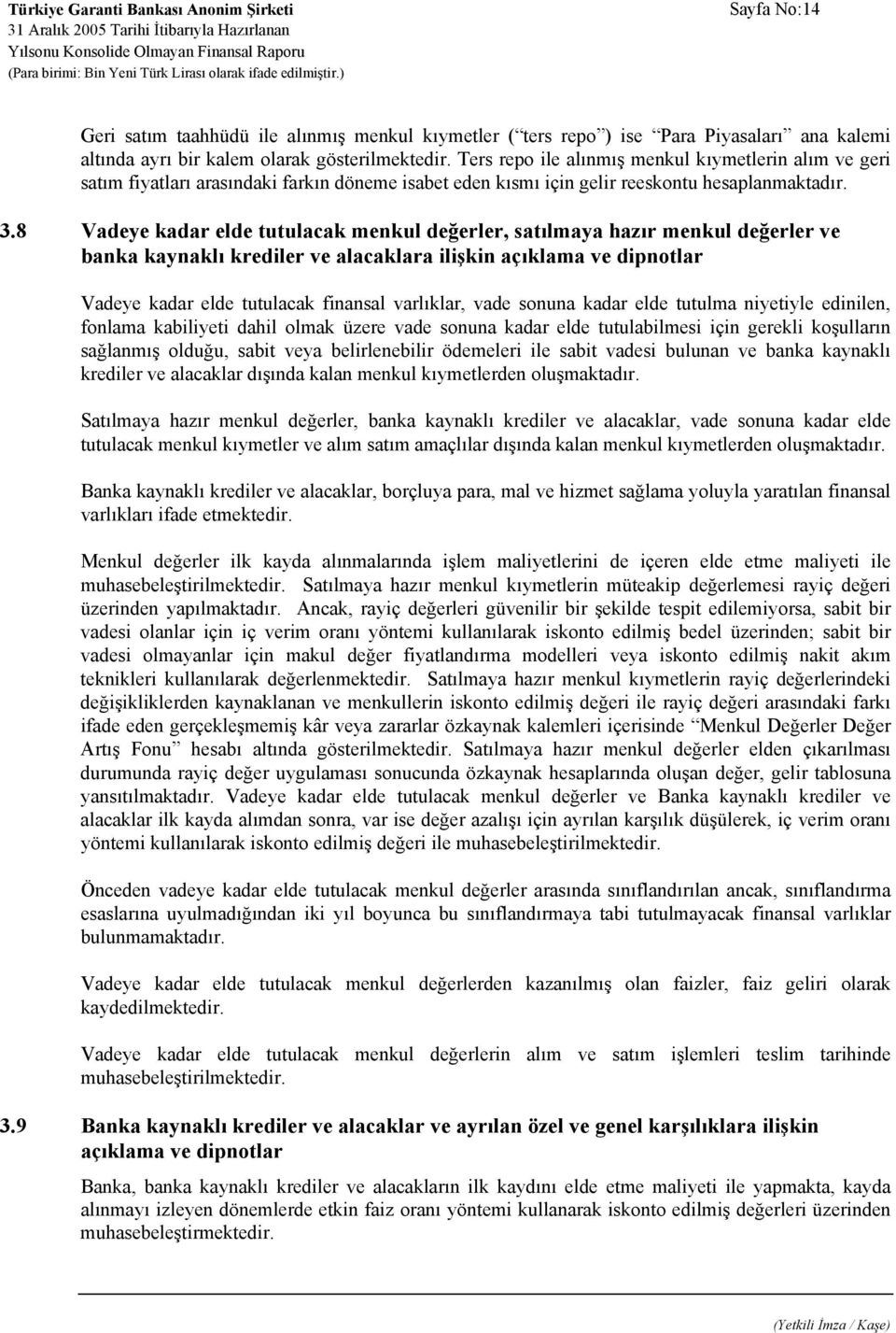 8 Vadeye kadar elde tutulacak menkul değerler, satılmaya hazır menkul değerler ve banka kaynaklı krediler ve alacaklara ilişkin açıklama ve dipnotlar Vadeye kadar elde tutulacak finansal varlıklar,