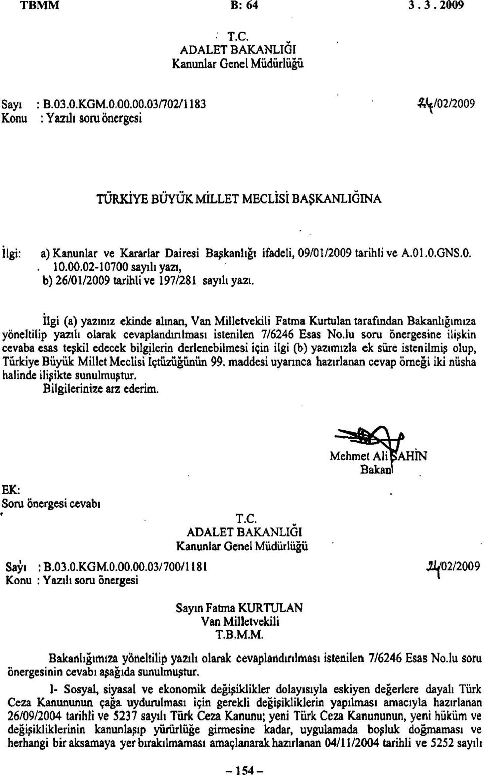 İlgi (a) yazınız ekinde alınan, Van Milletvekili Fatma Kurtulan tarafından Bakanlığımıza yöneltilip yazılı olarak cevaplandırılması istenilen 7/6246 Esas No.